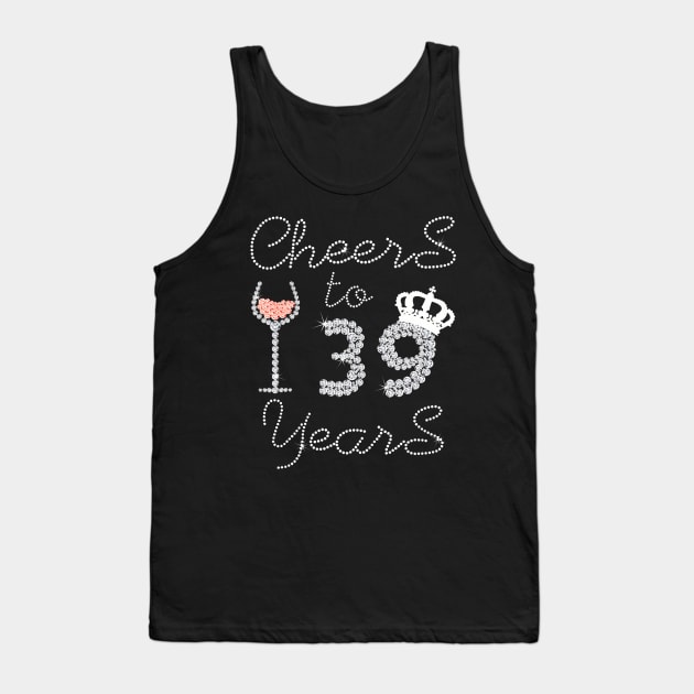 Queen Girl Drink Wine Cheers To 39 Years Old Happy Birthday Tank Top by Cortes1